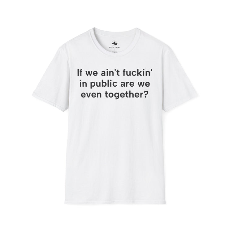 Unisex Softstyle T-shirt, Statement Tee, Funny Shirt, Pickup Line Comment T-Shirt, "Are We Even Together", Quote Shirt - Bold PrintUnisex Softstyle T-shirt, Statement Tee, Funny Shirt, Pickup Line Comment T-Shirt, "Are We Even Together", Quote ShirtT-ShirtUnisex Softstyle T-shirt, Statement Tee, Funny Shirt, Pickup Line Comment T-Shirt, "Are We Even Together", Quote Shirt