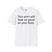 Unisex Softstyle T-shirt, Statement Tee, Funny Shirt, Pickup Line Comment T-Shirt, "Bedroom Floor", Quote Shirt - Bold PrintUnisex Softstyle T-shirt, Statement Tee, Funny Shirt, Pickup Line Comment T-Shirt, "Bedroom Floor", Quote ShirtT-ShirtUnisex Softstyle T-shirt, Statement Tee, Funny Shirt, Pickup Line Comment T-Shirt, "Bedroom Floor", Quote Shirt