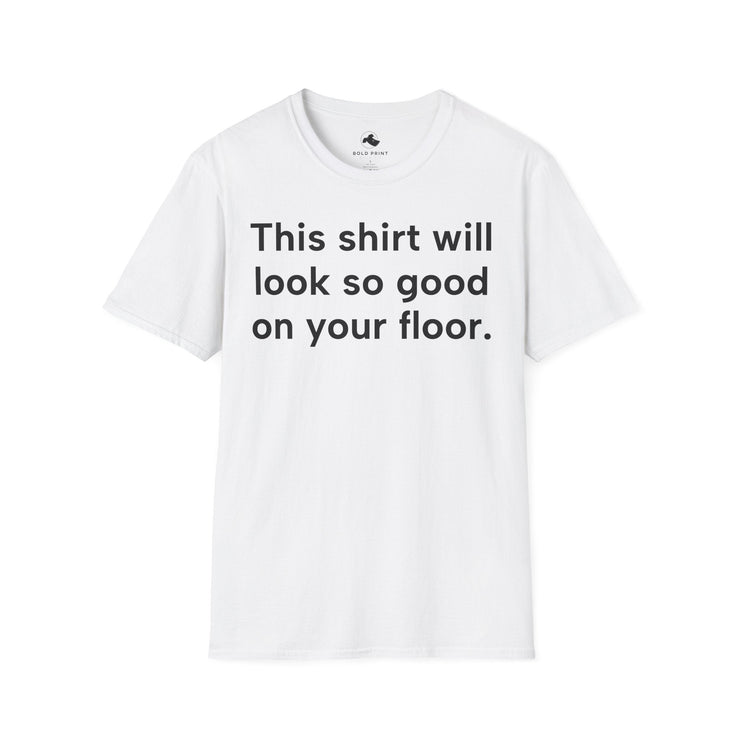 Unisex Softstyle T-shirt, Statement Tee, Funny Shirt, Pickup Line Comment T-Shirt, "Bedroom Floor", Quote Shirt - Bold PrintUnisex Softstyle T-shirt, Statement Tee, Funny Shirt, Pickup Line Comment T-Shirt, "Bedroom Floor", Quote ShirtT-ShirtUnisex Softstyle T-shirt, Statement Tee, Funny Shirt, Pickup Line Comment T-Shirt, "Bedroom Floor", Quote Shirt
