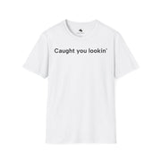 Unisex Softstyle T-shirt, Statement Tee, Funny Shirt, Pickup Line Comment T-Shirt, "Caught You Lookin'", Quote Shirt - Bold PrintUnisex Softstyle T-shirt, Statement Tee, Funny Shirt, Pickup Line Comment T-Shirt, "Caught You Lookin'", Quote ShirtT-ShirtUnisex Softstyle T-shirt, Statement Tee, Funny Shirt, Pickup Line Comment T-Shirt, "Caught You Lookin'", Quote Shirt