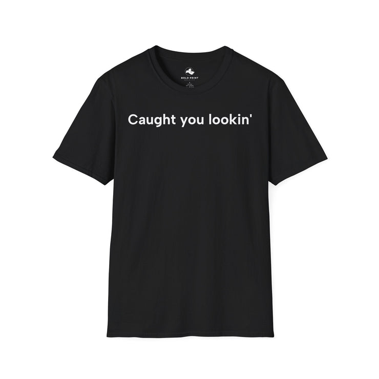 Unisex Softstyle T-shirt, Statement Tee, Funny Shirt, Pickup Line Comment T-Shirt, "Caught You Lookin'", Quote Shirt - Bold PrintUnisex Softstyle T-shirt, Statement Tee, Funny Shirt, Pickup Line Comment T-Shirt, "Caught You Lookin'", Quote ShirtT-ShirtUnisex Softstyle T-shirt, Statement Tee, Funny Shirt, Pickup Line Comment T-Shirt, "Caught You Lookin'", Quote Shirt