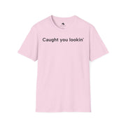 Unisex Softstyle T-shirt, Statement Tee, Funny Shirt, Pickup Line Comment T-Shirt, "Caught You Lookin'", Quote Shirt - Bold PrintUnisex Softstyle T-shirt, Statement Tee, Funny Shirt, Pickup Line Comment T-Shirt, "Caught You Lookin'", Quote ShirtT-ShirtUnisex Softstyle T-shirt, Statement Tee, Funny Shirt, Pickup Line Comment T-Shirt, "Caught You Lookin'", Quote Shirt