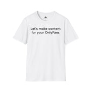 Unisex Softstyle T-shirt, Statement Tee, Funny Shirt, Pickup Line Comment T-Shirt, "Content For Your OnlyFans", Quote Shirt - Bold PrintUnisex Softstyle T-shirt, Statement Tee, Funny Shirt, Pickup Line Comment T-Shirt, "Content For Your OnlyFans", Quote ShirtT-ShirtUnisex Softstyle T-shirt, Statement Tee, Funny Shirt, Pickup Line Comment T-Shirt, "Content For Your OnlyFans", Quote Shirt