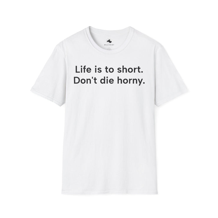 Unisex Softstyle T-shirt, Statement Tee, Funny Shirt, Pickup Line Comment T-Shirt, "Don't Die Horny", Quote Shirt - Bold PrintUnisex Softstyle T-shirt, Statement Tee, Funny Shirt, Pickup Line Comment T-Shirt, "Don't Die Horny", Quote ShirtT-ShirtUnisex Softstyle T-shirt, Statement Tee, Funny Shirt, Pickup Line Comment T-Shirt, "Don't Die Horny", Quote Shirt