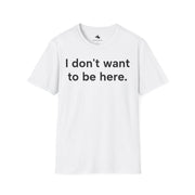Unisex Softstyle T-shirt, Statement Tee, Funny Shirt, Pickup Line Comment T-Shirt, "Don't Wanna Be Here", Quote Shirt - Bold PrintUnisex Softstyle T-shirt, Statement Tee, Funny Shirt, Pickup Line Comment T-Shirt, "Don't Wanna Be Here", Quote ShirtT-ShirtUnisex Softstyle T-shirt, Statement Tee, Funny Shirt, Pickup Line Comment T-Shirt, "Don't Wanna Be Here", Quote Shirt
