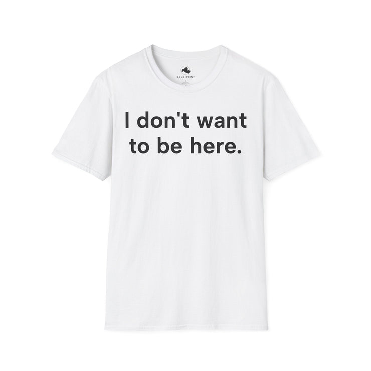 Unisex Softstyle T-shirt, Statement Tee, Funny Shirt, Pickup Line Comment T-Shirt, "Don't Wanna Be Here", Quote Shirt - Bold PrintUnisex Softstyle T-shirt, Statement Tee, Funny Shirt, Pickup Line Comment T-Shirt, "Don't Wanna Be Here", Quote ShirtT-ShirtUnisex Softstyle T-shirt, Statement Tee, Funny Shirt, Pickup Line Comment T-Shirt, "Don't Wanna Be Here", Quote Shirt