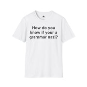 Unisex Softstyle T-shirt, Statement Tee, Funny Shirt, Pickup Line Comment T-Shirt, "Grammar Nazi", Quote Shirt - Bold PrintUnisex Softstyle T-shirt, Statement Tee, Funny Shirt, Pickup Line Comment T-Shirt, "Grammar Nazi", Quote ShirtT-ShirtUnisex Softstyle T-shirt, Statement Tee, Funny Shirt, Pickup Line Comment T-Shirt, "Grammar Nazi", Quote Shirt