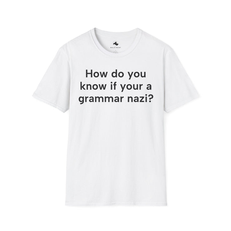 Unisex Softstyle T-shirt, Statement Tee, Funny Shirt, Pickup Line Comment T-Shirt, "Grammar Nazi", Quote Shirt - Bold PrintUnisex Softstyle T-shirt, Statement Tee, Funny Shirt, Pickup Line Comment T-Shirt, "Grammar Nazi", Quote ShirtT-ShirtUnisex Softstyle T-shirt, Statement Tee, Funny Shirt, Pickup Line Comment T-Shirt, "Grammar Nazi", Quote Shirt