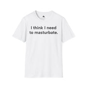 Unisex Softstyle T-shirt, Statement Tee, Funny Shirt, Pickup Line Comment T-Shirt, "I Need To Masturbate", Quote Shirt - Bold PrintUnisex Softstyle T-shirt, Statement Tee, Funny Shirt, Pickup Line Comment T-Shirt, "I Need To Masturbate", Quote ShirtT-ShirtUnisex Softstyle T-shirt, Statement Tee, Funny Shirt, Pickup Line Comment T-Shirt, "I Need To Masturbate", Quote Shirt
