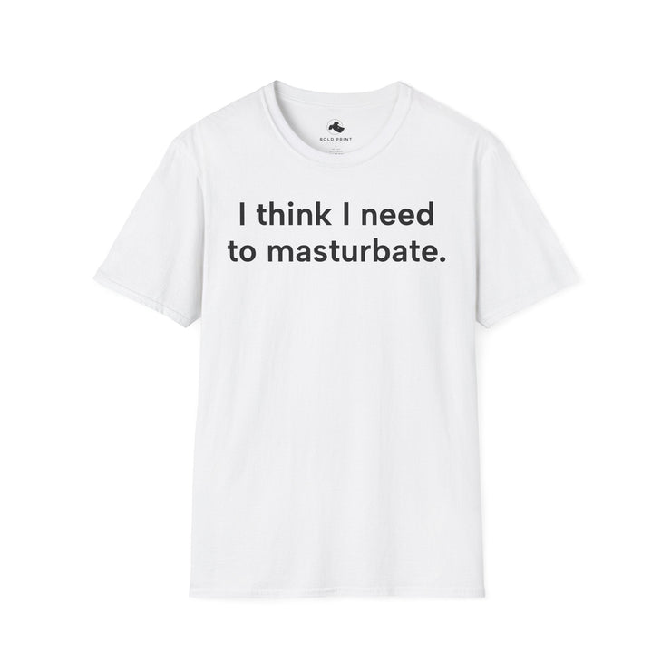 Unisex Softstyle T-shirt, Statement Tee, Funny Shirt, Pickup Line Comment T-Shirt, "I Need To Masturbate", Quote Shirt - Bold PrintUnisex Softstyle T-shirt, Statement Tee, Funny Shirt, Pickup Line Comment T-Shirt, "I Need To Masturbate", Quote ShirtT-ShirtUnisex Softstyle T-shirt, Statement Tee, Funny Shirt, Pickup Line Comment T-Shirt, "I Need To Masturbate", Quote Shirt