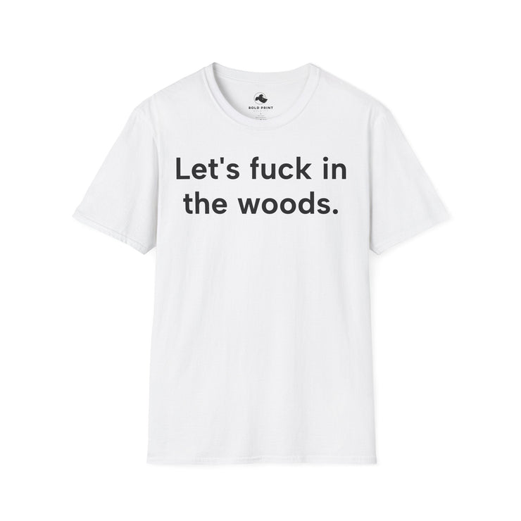 Unisex Softstyle T-shirt, Statement Tee, Funny Shirt, Pickup Line Comment T-Shirt, "In The Woods", Quote Shirt - Bold PrintUnisex Softstyle T-shirt, Statement Tee, Funny Shirt, Pickup Line Comment T-Shirt, "In The Woods", Quote ShirtT-ShirtUnisex Softstyle T-shirt, Statement Tee, Funny Shirt, Pickup Line Comment T-Shirt, "In The Woods", Quote Shirt
