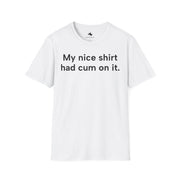 Unisex Softstyle T-shirt, Statement Tee, Funny Shirt, Pickup Line Comment T-Shirt, "My Nice Shirt", Quote Shirt - Bold PrintUnisex Softstyle T-shirt, Statement Tee, Funny Shirt, Pickup Line Comment T-Shirt, "My Nice Shirt", Quote ShirtT-ShirtUnisex Softstyle T-shirt, Statement Tee, Funny Shirt, Pickup Line Comment T-Shirt, "My Nice Shirt", Quote Shirt