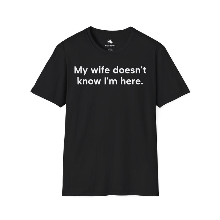 Unisex Softstyle T-shirt, Statement Tee, Funny Shirt, Pickup Line Comment T-Shirt, "My Wife Doesn't Know I'm here", Quote Shirt - Bold PrintUnisex Softstyle T-shirt, Statement Tee, Funny Shirt, Pickup Line Comment T-Shirt, "My Wife Doesn't Know I'm here", Quote ShirtT-ShirtUnisex Softstyle T-shirt, Statement Tee, Funny Shirt, Pickup Line Comment T-Shirt, "My Wife Doesn't Know I'm here", Quote Shirt
