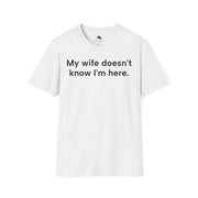 Unisex Softstyle T-shirt, Statement Tee, Funny Shirt, Pickup Line Comment T-Shirt, "My Wife Doesn't Know I'm here", Quote Shirt - Bold PrintUnisex Softstyle T-shirt, Statement Tee, Funny Shirt, Pickup Line Comment T-Shirt, "My Wife Doesn't Know I'm here", Quote ShirtT-ShirtUnisex Softstyle T-shirt, Statement Tee, Funny Shirt, Pickup Line Comment T-Shirt, "My Wife Doesn't Know I'm here", Quote Shirt