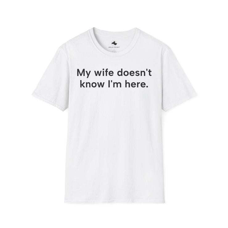 Unisex Softstyle T-shirt, Statement Tee, Funny Shirt, Pickup Line Comment T-Shirt, "My Wife Doesn't Know I'm here", Quote Shirt - Bold PrintUnisex Softstyle T-shirt, Statement Tee, Funny Shirt, Pickup Line Comment T-Shirt, "My Wife Doesn't Know I'm here", Quote ShirtT-ShirtUnisex Softstyle T-shirt, Statement Tee, Funny Shirt, Pickup Line Comment T-Shirt, "My Wife Doesn't Know I'm here", Quote Shirt