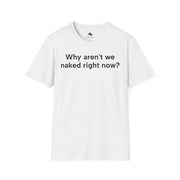Unisex Softstyle T-shirt, Statement Tee, Funny Shirt, Pickup Line Comment T-Shirt, "Naked Right Now", Quote Shirt - Bold PrintUnisex Softstyle T-shirt, Statement Tee, Funny Shirt, Pickup Line Comment T-Shirt, "Naked Right Now", Quote ShirtT-ShirtUnisex Softstyle T-shirt, Statement Tee, Funny Shirt, Pickup Line Comment T-Shirt, "Naked Right Now", Quote Shirt