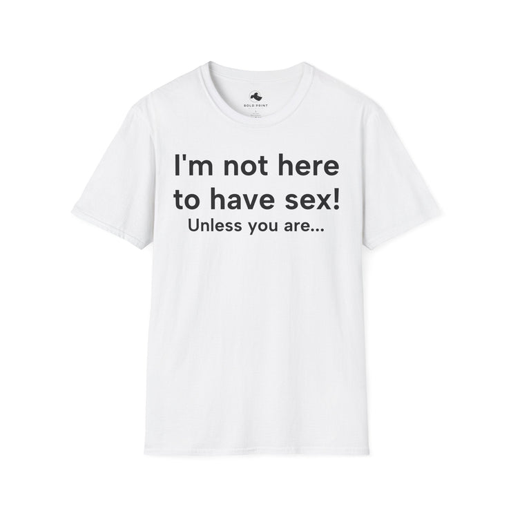 Unisex Softstyle T-shirt, Statement Tee, Funny Shirt, Pickup Line Comment T-Shirt, "Not Here For S*x", Quote Shirt - Bold PrintUnisex Softstyle T-shirt, Statement Tee, Funny Shirt, Pickup Line Comment T-Shirt, "Not Here For S*x", Quote ShirtT-ShirtUnisex Softstyle T-shirt, Statement Tee, Funny Shirt, Pickup Line Comment T-Shirt, "Not Here For S*x", Quote Shirt