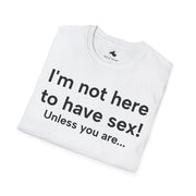 Unisex Softstyle T-shirt, Statement Tee, Funny Shirt, Pickup Line Comment T-Shirt, "Not Here For S*x", Quote Shirt - Bold PrintUnisex Softstyle T-shirt, Statement Tee, Funny Shirt, Pickup Line Comment T-Shirt, "Not Here For S*x", Quote ShirtT-ShirtUnisex Softstyle T-shirt, Statement Tee, Funny Shirt, Pickup Line Comment T-Shirt, "Not Here For S*x", Quote Shirt