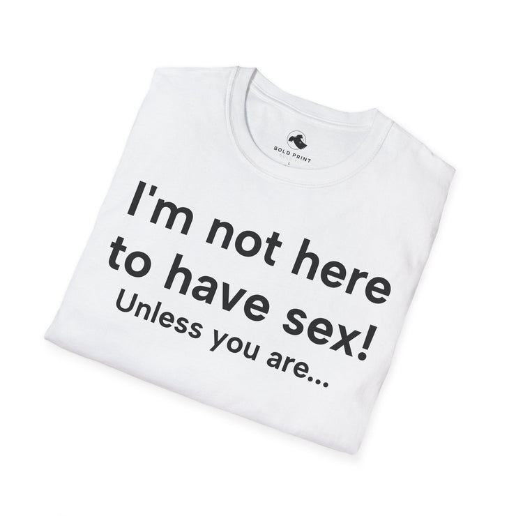 Unisex Softstyle T-shirt, Statement Tee, Funny Shirt, Pickup Line Comment T-Shirt, "Not Here For S*x", Quote Shirt - Bold PrintUnisex Softstyle T-shirt, Statement Tee, Funny Shirt, Pickup Line Comment T-Shirt, "Not Here For S*x", Quote ShirtT-ShirtUnisex Softstyle T-shirt, Statement Tee, Funny Shirt, Pickup Line Comment T-Shirt, "Not Here For S*x", Quote Shirt