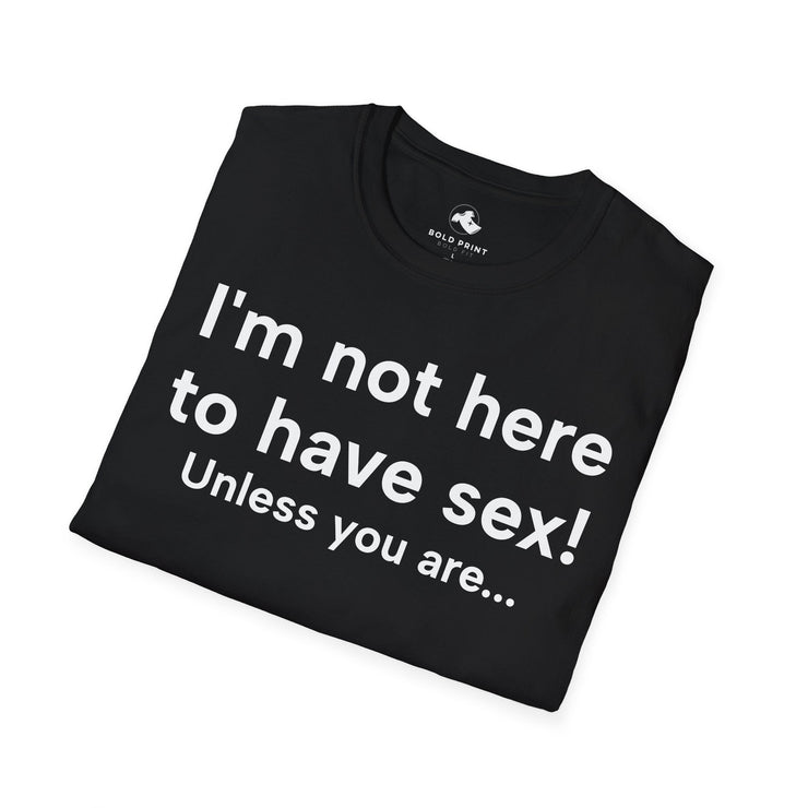 Unisex Softstyle T-shirt, Statement Tee, Funny Shirt, Pickup Line Comment T-Shirt, "Not Here For S*x", Quote Shirt - Bold PrintUnisex Softstyle T-shirt, Statement Tee, Funny Shirt, Pickup Line Comment T-Shirt, "Not Here For S*x", Quote ShirtT-ShirtUnisex Softstyle T-shirt, Statement Tee, Funny Shirt, Pickup Line Comment T-Shirt, "Not Here For S*x", Quote Shirt
