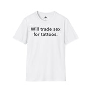 Unisex Softstyle T-shirt, Statement Tee, Funny Shirt, Pickup Line Comment T-Shirt, "Sex for Tattoos", Quote Shirt - Bold PrintUnisex Softstyle T-shirt, Statement Tee, Funny Shirt, Pickup Line Comment T-Shirt, "Sex for Tattoos", Quote ShirtT-ShirtUnisex Softstyle T-shirt, Statement Tee, Funny Shirt, Pickup Line Comment T-Shirt, "Sex for Tattoos", Quote Shirt