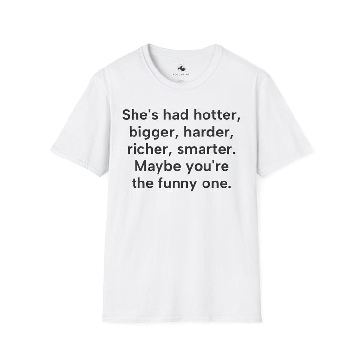 Unisex Softstyle T-shirt, Statement Tee, Funny Shirt, Pickup Line Comment T-Shirt, "She's Had Better", Quote Shirt - Bold PrintUnisex Softstyle T-shirt, Statement Tee, Funny Shirt, Pickup Line Comment T-Shirt, "She's Had Better", Quote ShirtT-ShirtUnisex Softstyle T-shirt, Statement Tee, Funny Shirt, Pickup Line Comment T-Shirt, "She's Had Better", Quote Shirt