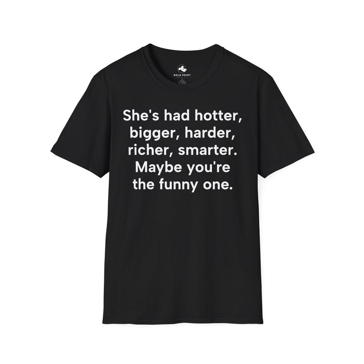 Unisex Softstyle T-shirt, Statement Tee, Funny Shirt, Pickup Line Comment T-Shirt, "She's Had Better", Quote Shirt - Bold PrintUnisex Softstyle T-shirt, Statement Tee, Funny Shirt, Pickup Line Comment T-Shirt, "She's Had Better", Quote ShirtT-ShirtUnisex Softstyle T-shirt, Statement Tee, Funny Shirt, Pickup Line Comment T-Shirt, "She's Had Better", Quote Shirt