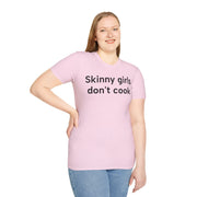 Unisex Softstyle T-shirt, Statement Tee, Funny Shirt, Pickup Line Comment T-Shirt, "Skinny Girls Don't Cook", Quote Shirt - Bold PrintUnisex Softstyle T-shirt, Statement Tee, Funny Shirt, Pickup Line Comment T-Shirt, "Skinny Girls Don't Cook", Quote ShirtT-ShirtUnisex Softstyle T-shirt, Statement Tee, Funny Shirt, Pickup Line Comment T-Shirt, "Skinny Girls Don't Cook", Quote Shirt