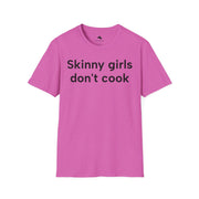 Unisex Softstyle T-shirt, Statement Tee, Funny Shirt, Pickup Line Comment T-Shirt, "Skinny Girls Don't Cook", Quote Shirt - Bold PrintUnisex Softstyle T-shirt, Statement Tee, Funny Shirt, Pickup Line Comment T-Shirt, "Skinny Girls Don't Cook", Quote ShirtT-ShirtUnisex Softstyle T-shirt, Statement Tee, Funny Shirt, Pickup Line Comment T-Shirt, "Skinny Girls Don't Cook", Quote Shirt