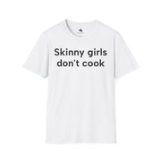 Unisex Softstyle T-shirt, Statement Tee, Funny Shirt, Pickup Line Comment T-Shirt, "Skinny Girls Don't Cook", Quote Shirt - Bold PrintUnisex Softstyle T-shirt, Statement Tee, Funny Shirt, Pickup Line Comment T-Shirt, "Skinny Girls Don't Cook", Quote ShirtT-ShirtUnisex Softstyle T-shirt, Statement Tee, Funny Shirt, Pickup Line Comment T-Shirt, "Skinny Girls Don't Cook", Quote Shirt
