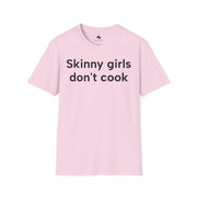Unisex Softstyle T-shirt, Statement Tee, Funny Shirt, Pickup Line Comment T-Shirt, "Skinny Girls Don't Cook", Quote Shirt - Bold PrintUnisex Softstyle T-shirt, Statement Tee, Funny Shirt, Pickup Line Comment T-Shirt, "Skinny Girls Don't Cook", Quote ShirtT-ShirtUnisex Softstyle T-shirt, Statement Tee, Funny Shirt, Pickup Line Comment T-Shirt, "Skinny Girls Don't Cook", Quote Shirt