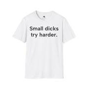 Unisex Softstyle T-shirt, Statement Tee, Funny Shirt, Pickup Line Comment T-Shirt, "Small Dicks Try Harder", Quote Shirt - Bold PrintUnisex Softstyle T-shirt, Statement Tee, Funny Shirt, Pickup Line Comment T-Shirt, "Small Dicks Try Harder", Quote ShirtT-ShirtUnisex Softstyle T-shirt, Statement Tee, Funny Shirt, Pickup Line Comment T-Shirt, "Small Dicks Try Harder", Quote Shirt