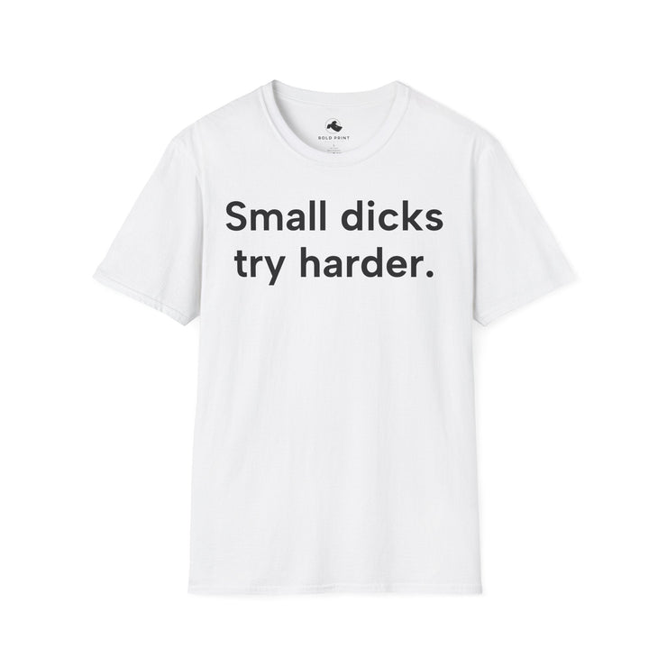 Unisex Softstyle T-shirt, Statement Tee, Funny Shirt, Pickup Line Comment T-Shirt, "Small Dicks Try Harder", Quote Shirt - Bold PrintUnisex Softstyle T-shirt, Statement Tee, Funny Shirt, Pickup Line Comment T-Shirt, "Small Dicks Try Harder", Quote ShirtT-ShirtUnisex Softstyle T-shirt, Statement Tee, Funny Shirt, Pickup Line Comment T-Shirt, "Small Dicks Try Harder", Quote Shirt