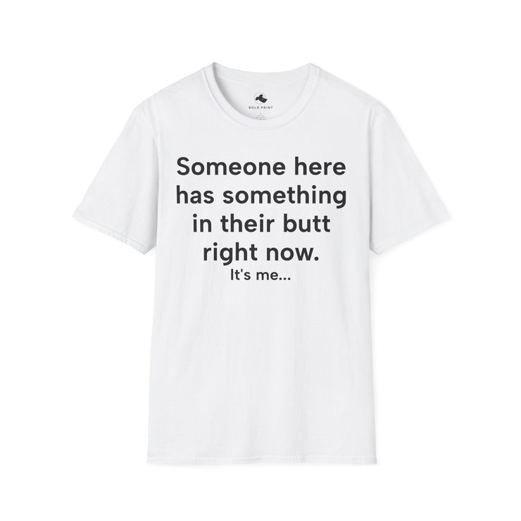Unisex Softstyle T-shirt, Statement Tee, Funny Shirt, Pickup Line Comment T-Shirt, "Something In Their Butt", Quote Shirt - Bold PrintUnisex Softstyle T-shirt, Statement Tee, Funny Shirt, Pickup Line Comment T-Shirt, "Something In Their Butt", Quote ShirtT-ShirtUnisex Softstyle T-shirt, Statement Tee, Funny Shirt, Pickup Line Comment T-Shirt, "Something In Their Butt", Quote Shirt