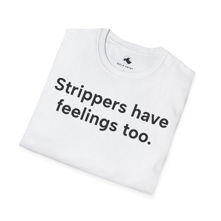 Unisex Softstyle T-shirt, Statement Tee, Funny Shirt, Pickup Line Comment T-Shirt, "Strippers Have Feelings Too", Quote Shirt - Bold PrintUnisex Softstyle T-shirt, Statement Tee, Funny Shirt, Pickup Line Comment T-Shirt, "Strippers Have Feelings Too", Quote ShirtT-ShirtUnisex Softstyle T-shirt, Statement Tee, Funny Shirt, Pickup Line Comment T-Shirt, "Strippers Have Feelings Too", Quote Shirt