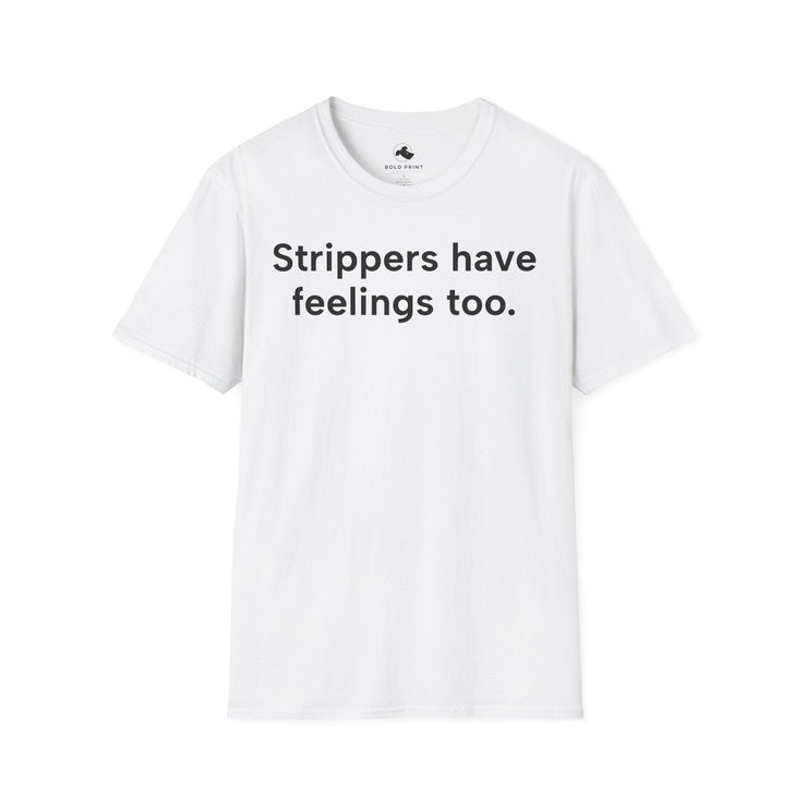 Unisex Softstyle T-shirt, Statement Tee, Funny Shirt, Pickup Line Comment T-Shirt, "Strippers Have Feelings Too", Quote Shirt - Bold PrintUnisex Softstyle T-shirt, Statement Tee, Funny Shirt, Pickup Line Comment T-Shirt, "Strippers Have Feelings Too", Quote ShirtT-ShirtUnisex Softstyle T-shirt, Statement Tee, Funny Shirt, Pickup Line Comment T-Shirt, "Strippers Have Feelings Too", Quote Shirt