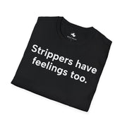 Unisex Softstyle T-shirt, Statement Tee, Funny Shirt, Pickup Line Comment T-Shirt, "Strippers Have Feelings Too", Quote Shirt - Bold PrintUnisex Softstyle T-shirt, Statement Tee, Funny Shirt, Pickup Line Comment T-Shirt, "Strippers Have Feelings Too", Quote ShirtT-ShirtUnisex Softstyle T-shirt, Statement Tee, Funny Shirt, Pickup Line Comment T-Shirt, "Strippers Have Feelings Too", Quote Shirt