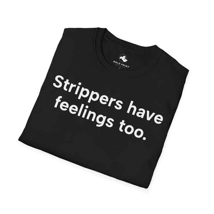 Unisex Softstyle T-shirt, Statement Tee, Funny Shirt, Pickup Line Comment T-Shirt, "Strippers Have Feelings Too", Quote Shirt - Bold PrintUnisex Softstyle T-shirt, Statement Tee, Funny Shirt, Pickup Line Comment T-Shirt, "Strippers Have Feelings Too", Quote ShirtT-ShirtUnisex Softstyle T-shirt, Statement Tee, Funny Shirt, Pickup Line Comment T-Shirt, "Strippers Have Feelings Too", Quote Shirt