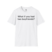Unisex Softstyle T-shirt, Statement Tee, Funny Shirt, Pickup Line Comment T-Shirt, "Two Boyfriends", Quote Shirt - Bold PrintUnisex Softstyle T-shirt, Statement Tee, Funny Shirt, Pickup Line Comment T-Shirt, "Two Boyfriends", Quote ShirtT-ShirtUnisex Softstyle T-shirt, Statement Tee, Funny Shirt, Pickup Line Comment T-Shirt, "Two Boyfriends", Quote Shirt