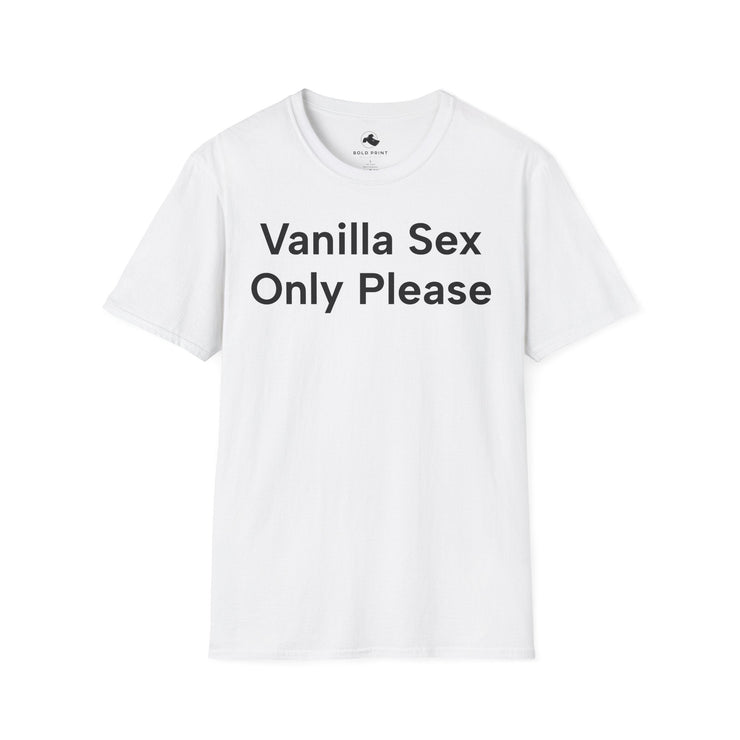 Unisex Softstyle T-shirt, Statement Tee, Funny Shirt, Pickup Line Comment T-Shirt, "Vanilla Sex Only Please", Quote Shirt - Bold PrintUnisex Softstyle T-shirt, Statement Tee, Funny Shirt, Pickup Line Comment T-Shirt, "Vanilla Sex Only Please", Quote ShirtT-ShirtUnisex Softstyle T-shirt, Statement Tee, Funny Shirt, Pickup Line Comment T-Shirt, "Vanilla Sex Only Please", Quote Shirt